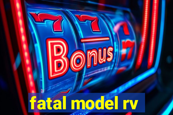 fatal model rv